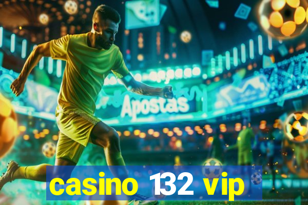 casino 132 vip