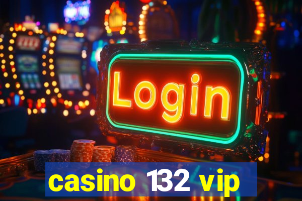 casino 132 vip