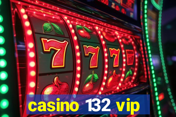 casino 132 vip