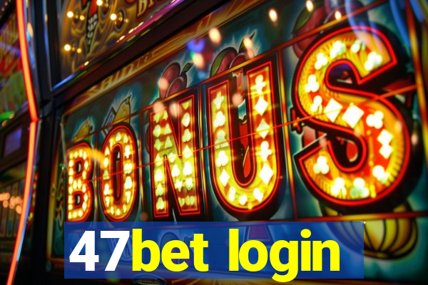 47bet login