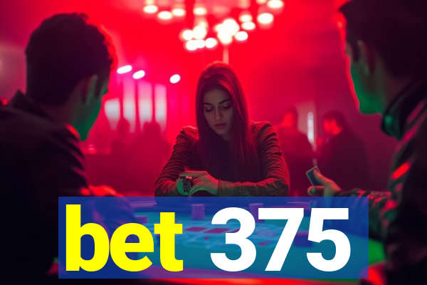 bet 375