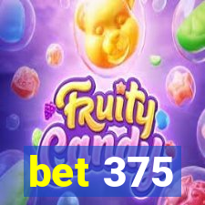 bet 375