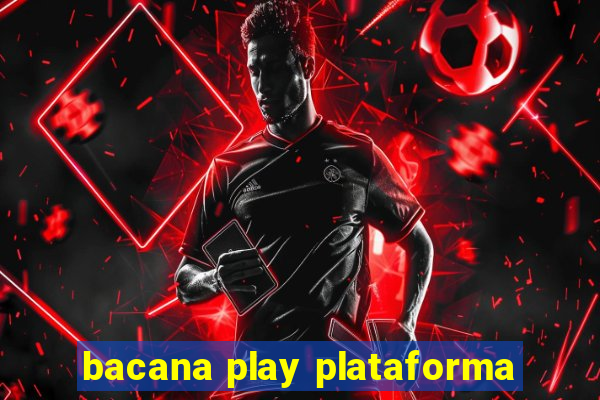 bacana play plataforma