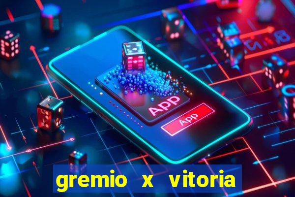 gremio x vitoria ao vivo