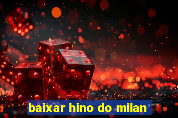 baixar hino do milan