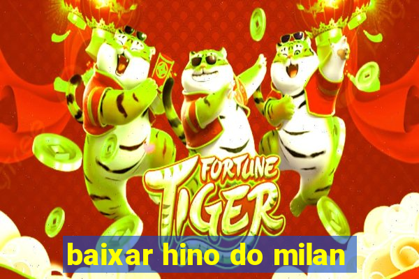 baixar hino do milan