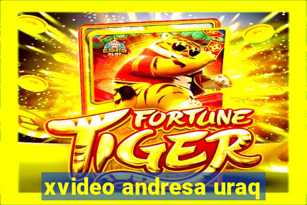 xvideo andresa uraq