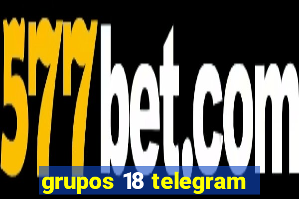 grupos 18 telegram