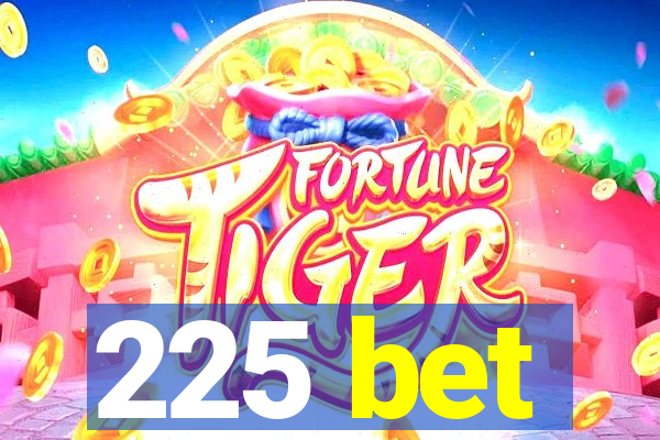 225 bet