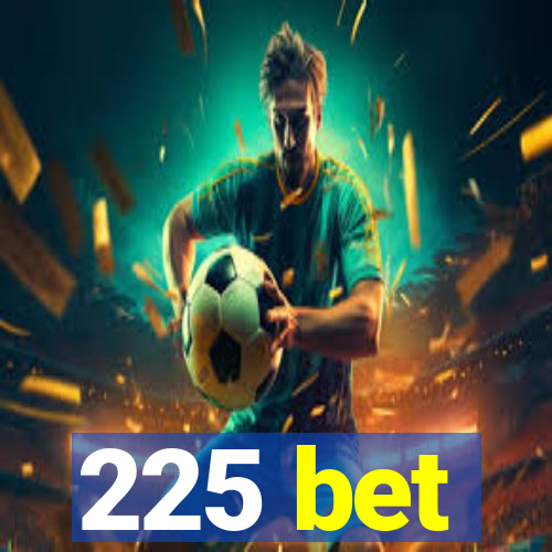 225 bet