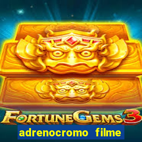 adrenocromo filme completo dublado