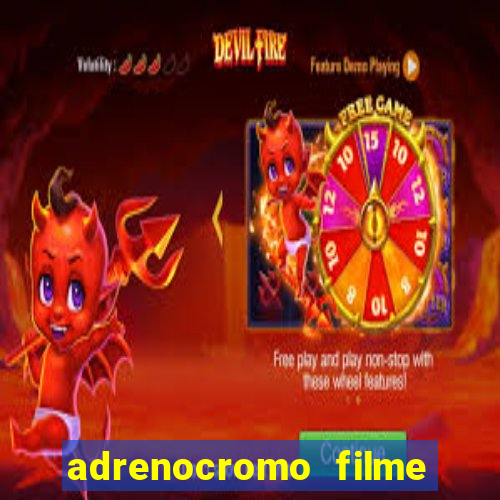 adrenocromo filme completo dublado