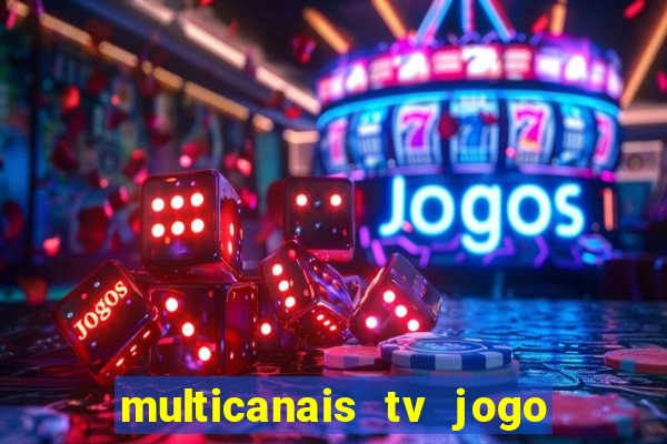 multicanais tv jogo ao vivo