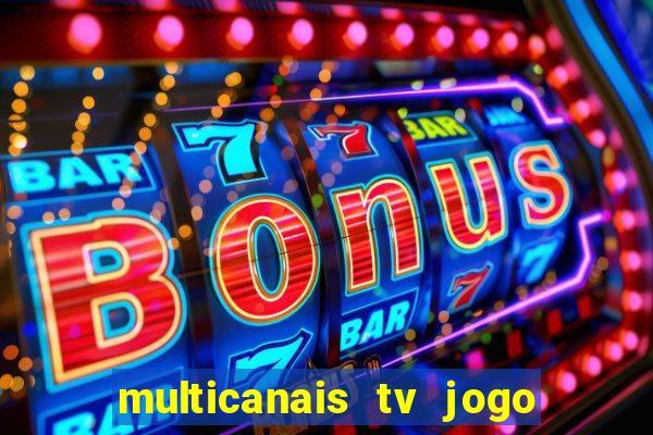 multicanais tv jogo ao vivo