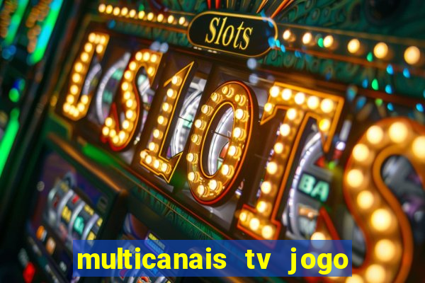 multicanais tv jogo ao vivo