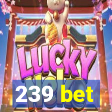 239 bet