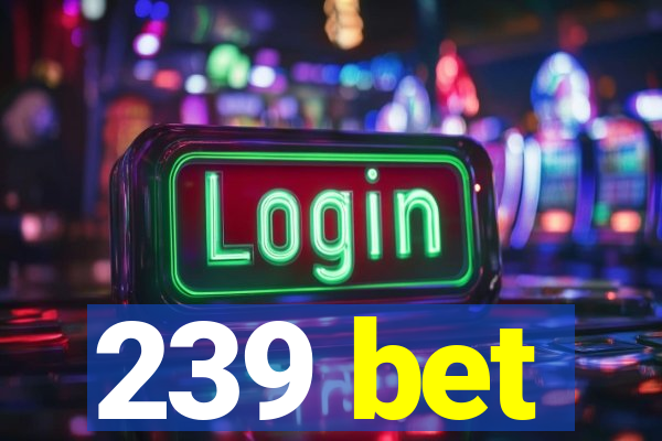 239 bet