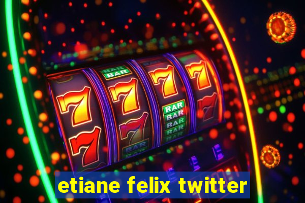 etiane felix twitter