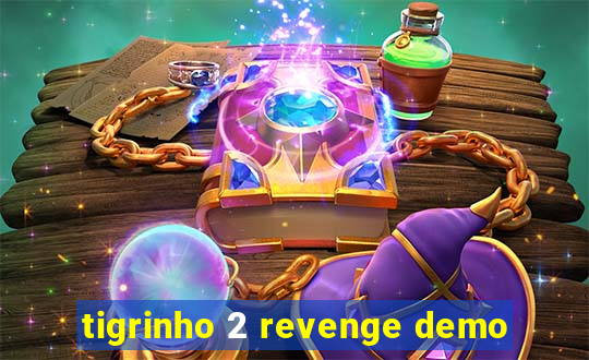 tigrinho 2 revenge demo