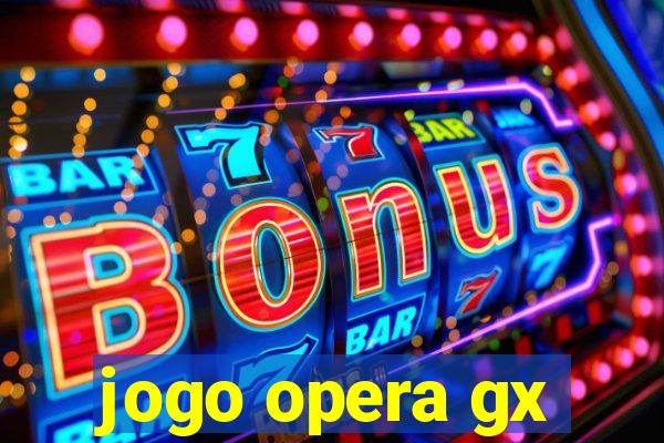 jogo opera gx