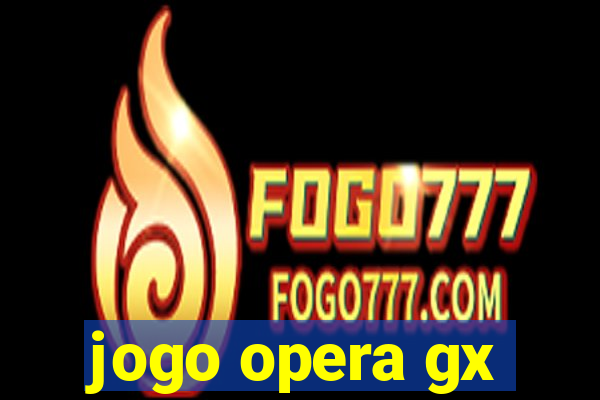 jogo opera gx