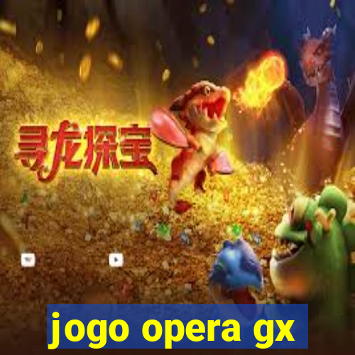 jogo opera gx