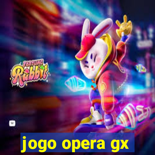 jogo opera gx