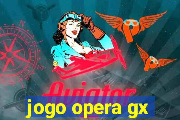 jogo opera gx