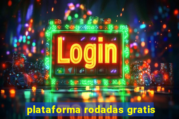 plataforma rodadas gratis