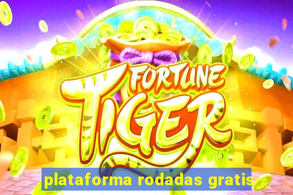 plataforma rodadas gratis