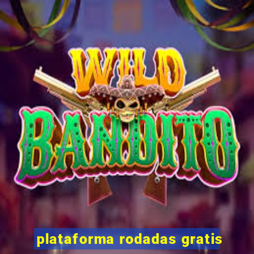 plataforma rodadas gratis