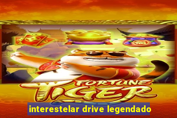 interestelar drive legendado