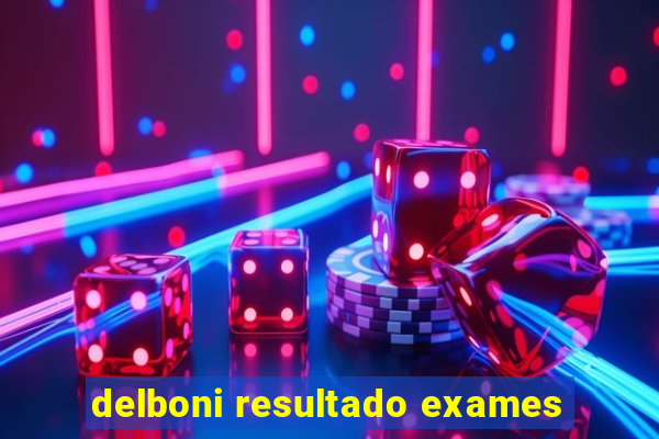 delboni resultado exames