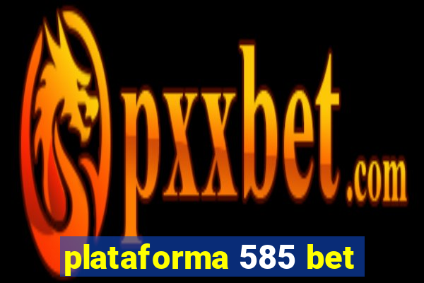 plataforma 585 bet