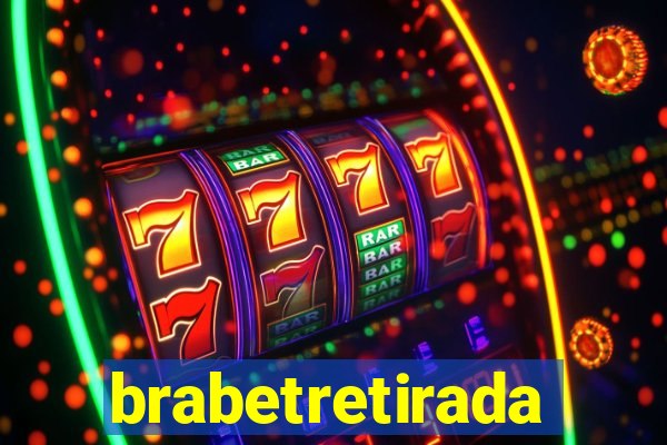 brabetretirada