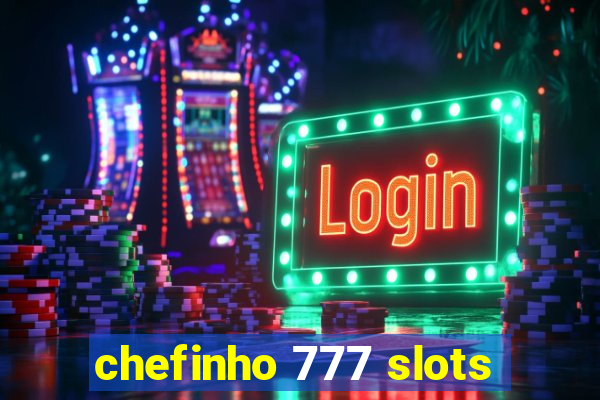 chefinho 777 slots