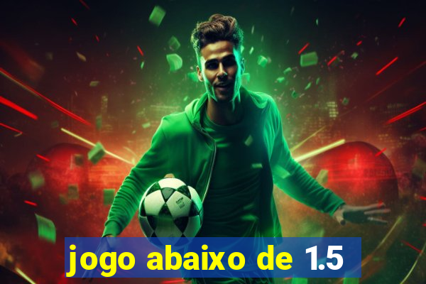 jogo abaixo de 1.5