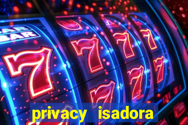 privacy isadora vale gratis