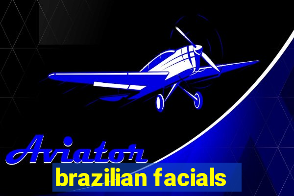 brazilian facials