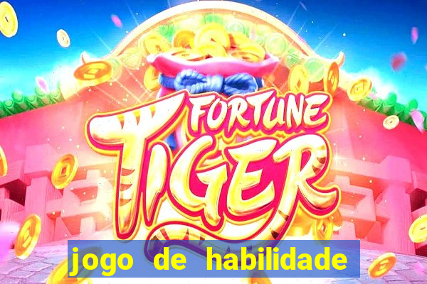 jogo de habilidade para ganhar dinheiro