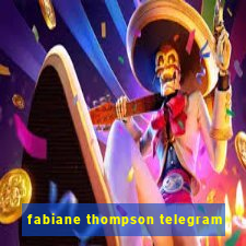 fabiane thompson telegram