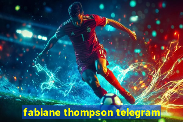 fabiane thompson telegram