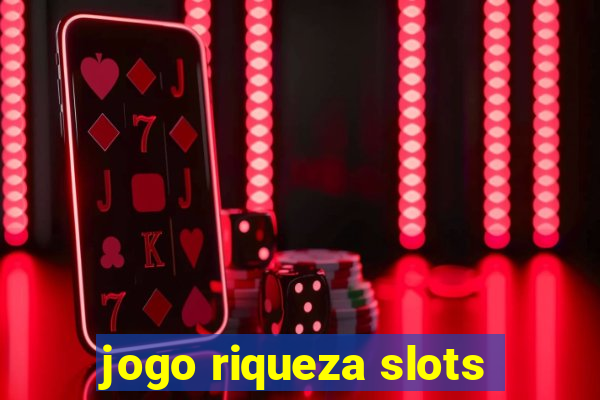 jogo riqueza slots