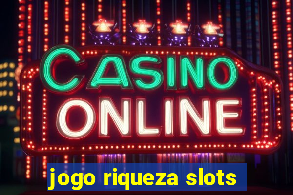 jogo riqueza slots