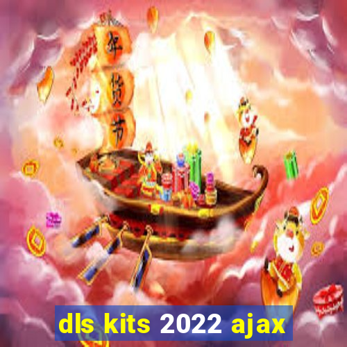 dls kits 2022 ajax