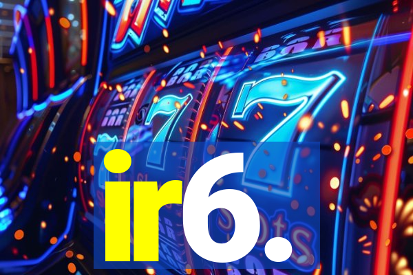 ir6.