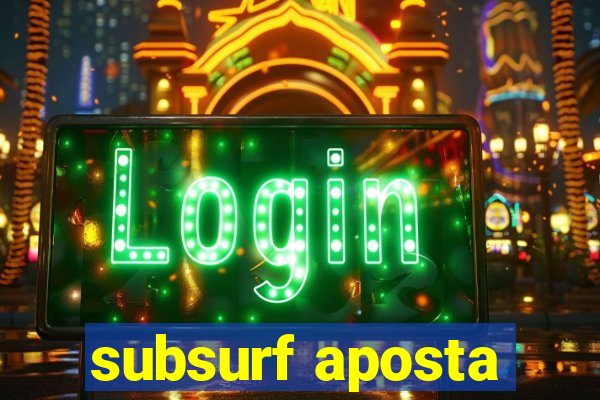 subsurf aposta