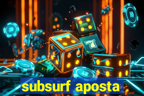 subsurf aposta