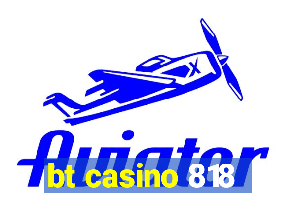 bt casino 818