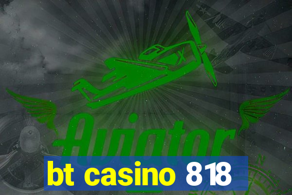 bt casino 818